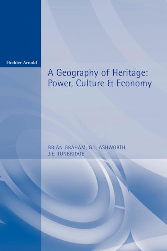 A Geography of Heritage: Power, Culture and Economy (Hodder Arnold Publication)
