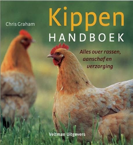 Kippen handboek: over rassen, aanschaf en verzorging: alles over rassen, aanschaf en verzorging Kippen handboek: over rassen, aanschaf en verzorging: alles over rassen, aanschaf en verzorging
