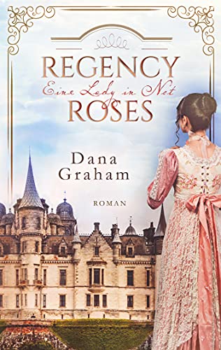 Regency Roses. Eine Lady in Not: Der Auftakt der historischen Regency Roses-Reihe