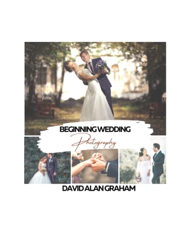 Beginning Wedding Photography: Everything you need to know to start your wedding photography business von Independently published