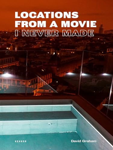 David Graham: Locations from a Movie I Never Made von KEHRER Verlag