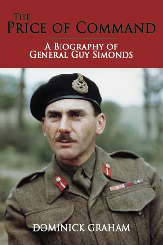 The Price of Command: A Biography of General Guy Simonds (The History of The Royal Regiment of Canadian Artillery) The Price of Command: A Biography of General Guy Simonds (The History of The Royal Regiment of Canadian Artillery) von Double Dagger Books