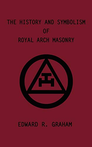 The History and Symbolism of Royal Arch Masonry