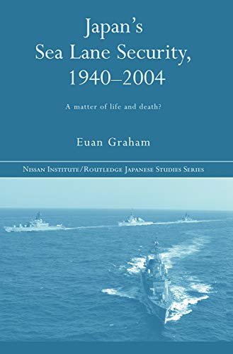 Japan's Sea Lane Security: A Matter of Life and Death? (Nissan Institute/Routledge Japanese Studies)
