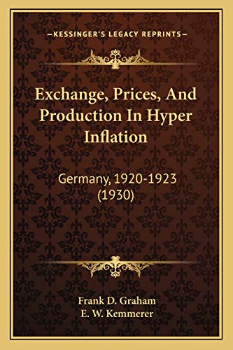 Exchange, Prices, And Production In Hyper Inflation: Germany, 1920-1923 (1930) von Kessinger Publishing