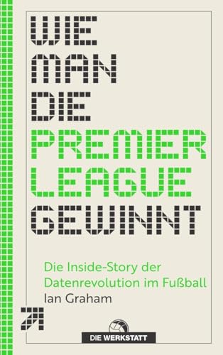 Wie man die Premier League gewinnt: Die Inside-Story der Datenrevolution im Fußball Wie man die Premier League gewinnt: Die Inside-Story der Datenrevolution im Fußball von Verlag Die Werkstatt