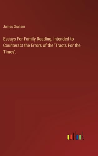 Essays For Family Reading, Intended to Counteract the Errors of the 'Tracts For the Times'. von Outlook Verlag
