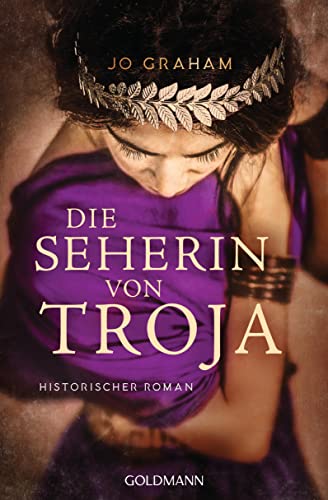 Die Seherin von Troja: Historischer Roman Die Seherin von Troja: Historischer Roman