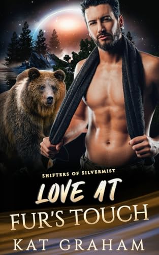 Love at Fur's Touch: A Bear Shifter Romance (Shifters of Silvermist, Band 1) von Independently published