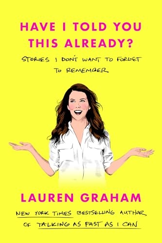 Have I Told You This Already?: Stories I Don't Want to Forget to Remember Have I Told You This Already?: Stories I Don't Want to Forget to Remember von Ballantine Books