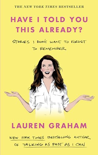 Have I Told You This Already?: Stories I Don't Want to Forget to Remember - the New York Times bestseller from the Gilmore Girls star von Virago