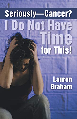 Seriously-Cancer? I Do Not Have Time for This! von Inspiring Voices