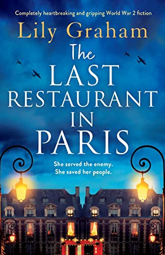 The Last Restaurant in Paris: Completely heartbreaking and gripping World War 2 fiction The Last Restaurant in Paris: Completely heartbreaking and gripping World War 2 fiction