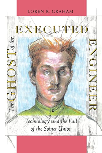 The Ghost of the Executed Engineer: Technology and the Fall of the Soviet Union (RUSSIAN RESEARCH CENTER STUDIES)