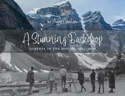 A Stunning Backdrop: Alberta in the Movies, 1917-1960