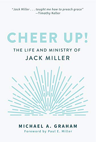 Cheer Up!: The Life and Ministry of Jack Miller von P & R Publishing