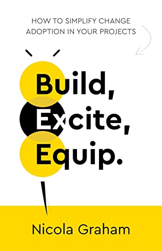 Build, Excite, Equip.: How to simplify change adoption in your projects von Rethink Press