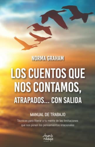 Los cuentos que nos contamos, atrapados… con salida: Técnicas para liberar a tu mente de las limitaciones que nos ponen los pensamientos irracionales
