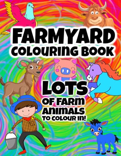 Colouring in for children - The Farmyard: Colour in your favourite farmyard animals (Colouring In Books For Children, Band 6)
