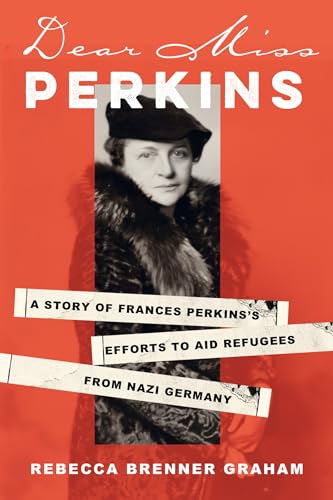 Dear Miss Perkins: A Story of Frances Perkinss Efforts to Aid Refugees from Nazi Germany von Citadel