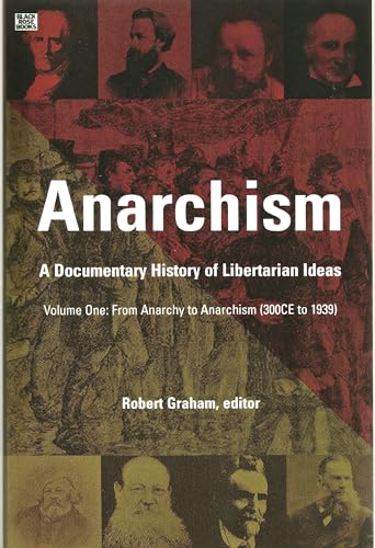 Anarchism: A Documentary History of Libertarian Ideas: A Documentary History Of Libertarian Ideas: From Anarchy to Anarchism (300 CE to 1939)