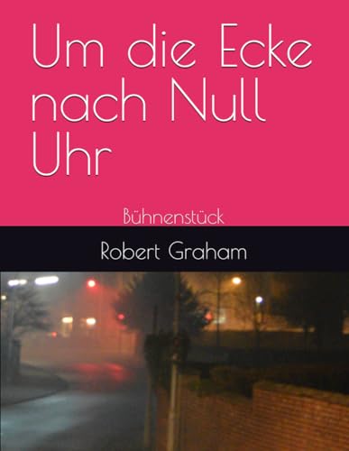 Um die Ecke nach Null Uhr: Bühnenstück