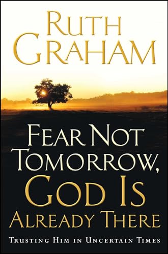 Fear Not Tomorrow, God Is Already There: Trusting Him in Uncertain Times von Howard Books