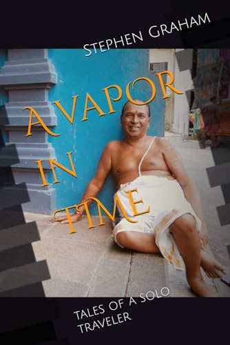A Vapor in Time: Solo travels around the world before covid von Independently published