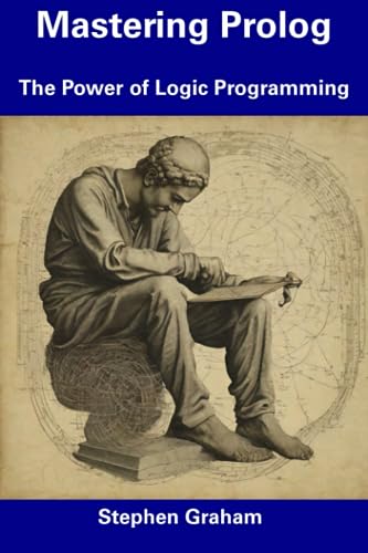 Mastering Prolog: The Power of Logic Programming von Independently published