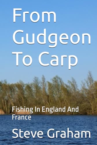 From Gudgeon To Carp: Fishing In England And France von Independently published
