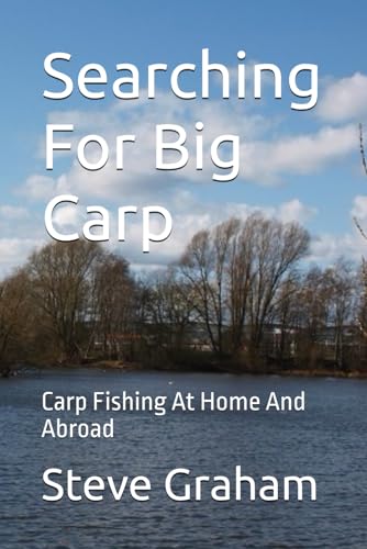 Searching For Big Carp: Carp Fishing At Home And Abroad von Independently published