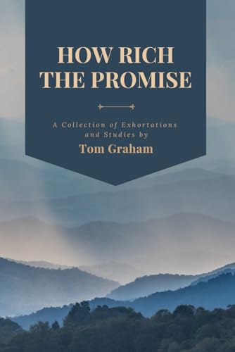 How Rich the Promise: A collection of Exhortations and Studies by Tom Graham von Christadelphian Library