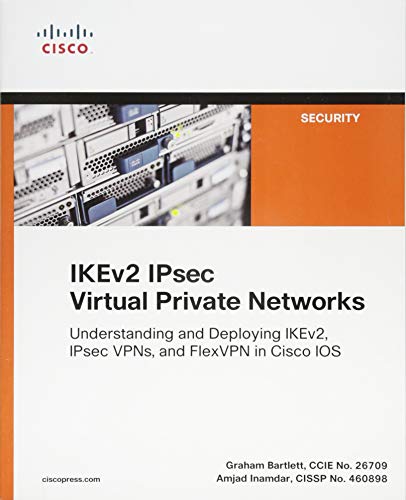 IKEv2 IPsec Virtual Private Networks: Understanding and Deploying IKEv2, IPsec VPNs, and FlexVPN in Cisco IOS (Networking Technology) von Cisco