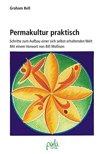 Permakultur praktisch: Schritte zum Aufbau einer sich selbst erhaltenden Welt von Pala- Verlag GmbH