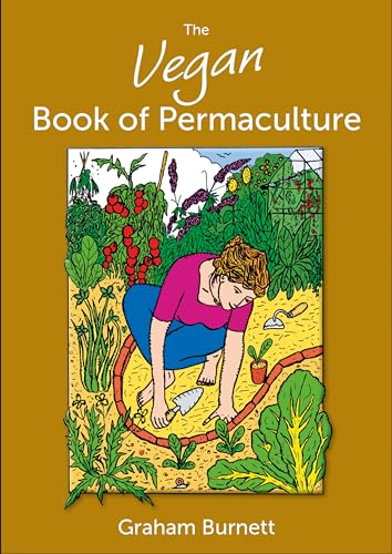 The Vegan Book of Permaculture: Recipes for Healthy Eating and Earthright Living von Permanent Publications