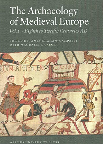 Archaeology of Medieval Europe: Volume 1: Eighth to Twelfth Centuries AD: The Eighth to Twelfth Centuries AD