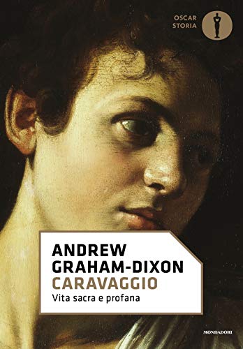 Andrew Graham-Dixon - Caravaggio. Vita Sacra E Profana (1 BOOKS) von Mondadori