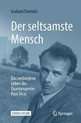 Der seltsamste Mensch: Das verborgene Leben des Quantengenies Paul Dirac von Springer