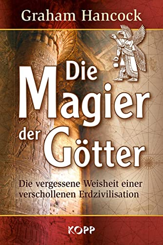 Die Magier der Götter: Die vergessene Weisheit einer verschollenen Erdzivilisation von Kopp Verlag