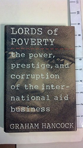 Lords of Poverty: The Power, Prestige, and Corruption of the International Aid Business