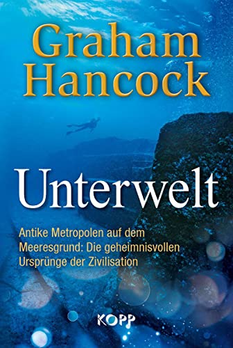 Unterwelt: Antike Metropolen auf dem Meeresgrund: Die geheimnisvollen Ursprünge der Zivilisation von Kopp Verlag