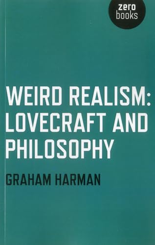 Weird Realism: Lovecraft and Philosophy von Zero Books