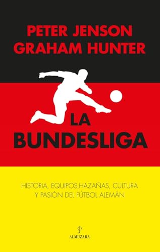 La Bundesliga: Historia, equipos, hazañas, cultura y pasión del fútbol alemán (Deporte y aventura) von Almuzara