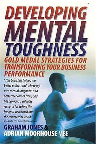 Developing Mental Toughness: Gold Medal Strategies for Transforming your Business Performance Developing Mental Toughness: Gold Medal Strategies for Transforming your Business Performance von How To Books