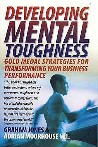 Developing Mental Toughness: Gold Medal Strategies for Transforming your Business Performance Developing Mental Toughness: Gold Medal Strategies for Transforming your Business Performance