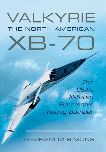 Valkyrie: The North American XB-70: the USA’s Ill-Fated Supersonic Heavy Bomber von Pen and Sword Aviation