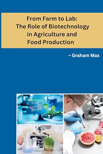 From Farm to Lab: The Role of Biotechnology in Agriculture and Food Production von Self