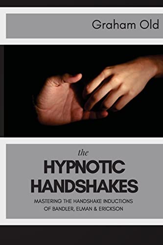 The Hypnotic Handshakes: Mastering The Handshake Inductions of Bandler, Elman and Erickson (The Inductions Masterclass, Band 4) von CREATESPACE