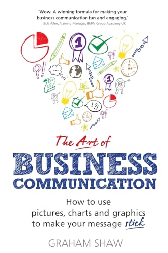 Art of Business Communication, The: How to use pictures, charts and graphics to make your message stick von FT Press