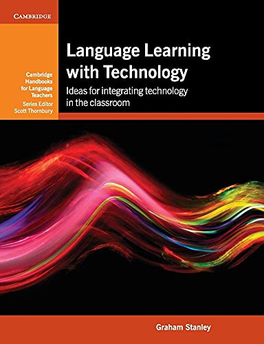 Language Learning with Technology: Ideas for Integrating Technology in the Classroom: Ideas for Integrating Technology in the Language Classroom (Cambridge Handbooks for Language Teachers) von Cambridge University Press